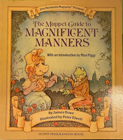 The Muppet Guide To Magnificent Manners With An Introduction By Miss Piggy, James Howe